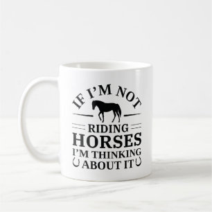Om jag inte rider hästar tänker jag på det kaffemugg