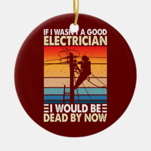 Om jag inte var Bra Electrician Funny Electrician Julgransprydnad Keramik