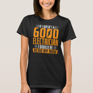 Om jag inte var Bra Electrician skulle jag vara dö T Shirt