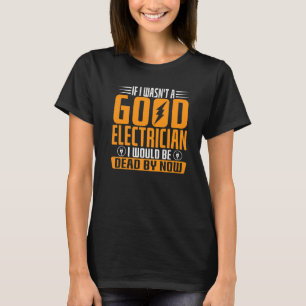 Om jag inte var Bra Electrician skulle jag vara dö T Shirt