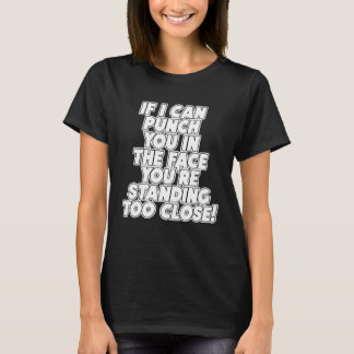 Om jag kan slå dig i ansiktet står du för nära t shirt