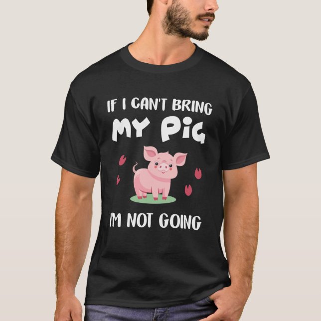 Om jag kan ta med mig Gris går jag inte Grisar T Shirt (Framsida)