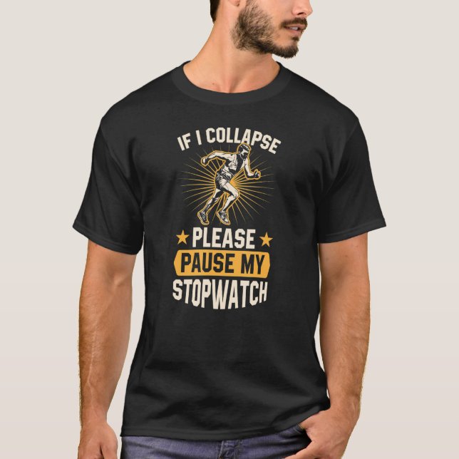 Om jag kollapsar ska du pausa min stoppklocka så a t shirt (Framsida)