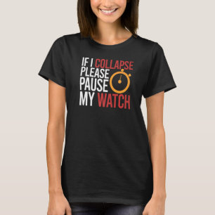 Om jag kollapsar ska du pausa tidsinställningen fö t shirt