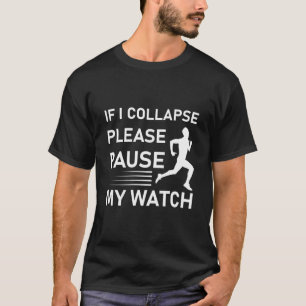 Om jag kollapsar, var snäll och pausa min klocka - t shirt
