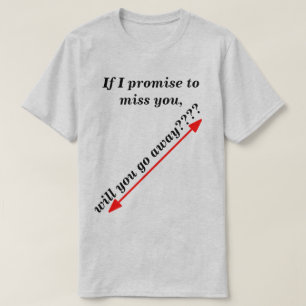 Om jag lovar att missa din humoristiska Novelty T Shirt