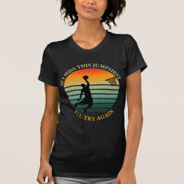 Om jag missar den här hoppskjutningen försöker jag t shirt