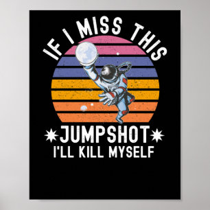Om jag missar den här jumpshot så Dödor jag mig sj Poster