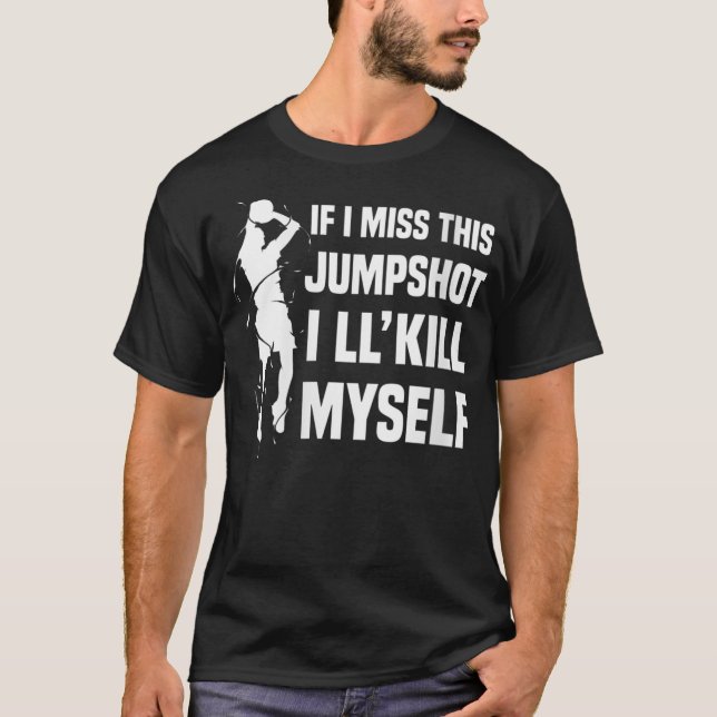Om jag missar den här jumpshot så Dödor jag mig sj T Shirt (Framsida)