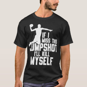 Om jag missar den här jumpshot så Dödor jag mig T Shirt