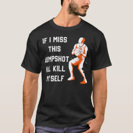 Om jag missar detta skott så dödar jag mig själv t shirt