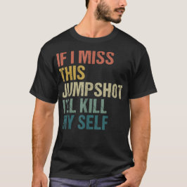 Om jag missar detta skott så dödar jag mig själv t shirt