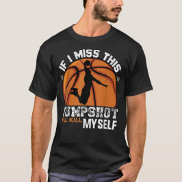 Om jag missar detta skott så dödar jag mig själv t shirt