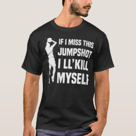 Om jag missar detta skott så dödar jag mig själv t shirt