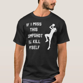 Om jag missar detta skott så dödar jag mig själv t shirt