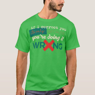 Om jag rättar till er det bara för att ni gör det t shirt