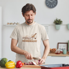 Om jag rörde om det, betrakta det som hemmagjord r t shirt