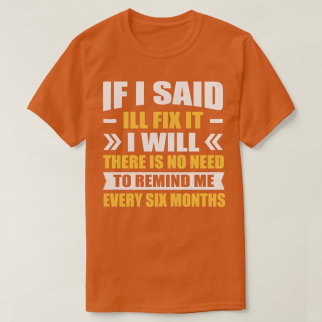Om jag sa att jag fixar det, behöver du inte t shirt (Design framsida)