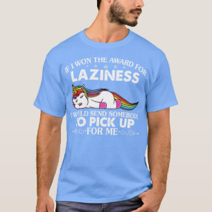 Om jag skulle vinna priset för laziness skulle jag t shirt