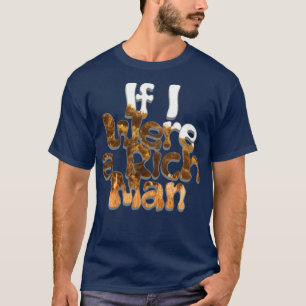 Om jag var en Rik man T Shirt