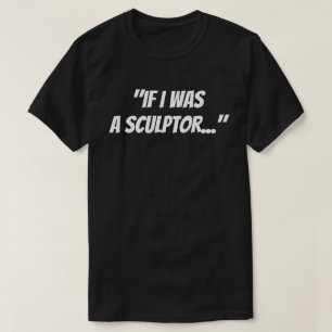 "Om jag var en skulptör" T-Shirt