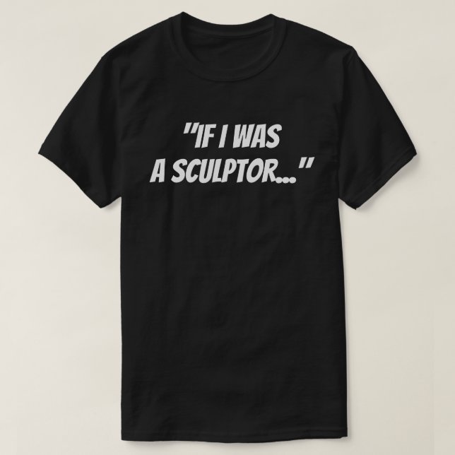 "Om jag var en skulptör" T-Shirt (Design framsida)