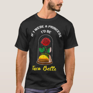 Om jag var prinsessa skulle jag vara Taco Belle Cu T Shirt