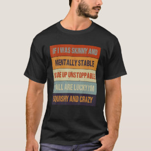 Om jag var Smala och mentalt stabil, skulle jag in T Shirt