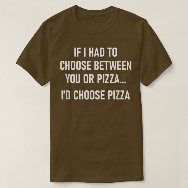 Om jag var tvungen att välja mellan dig eller Pizz T Shirt (Design framsida)