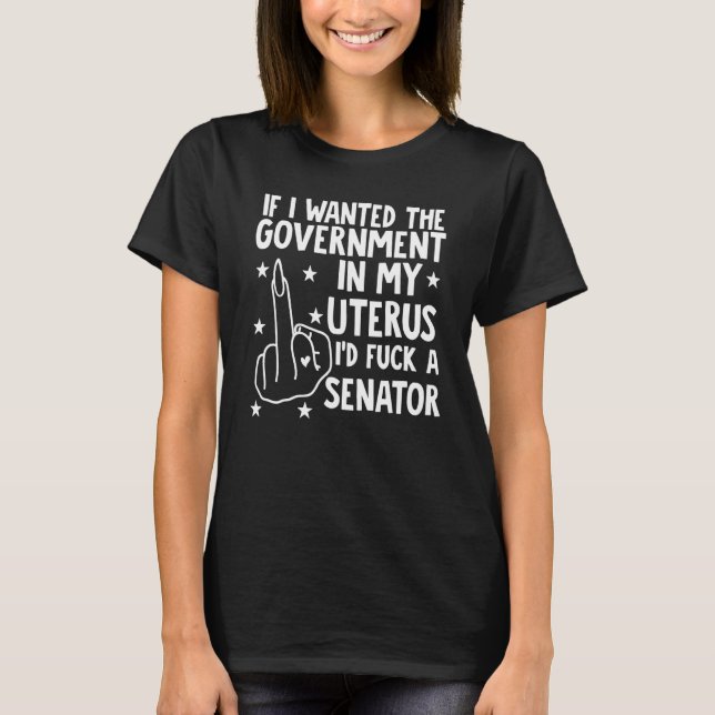 Om jag ville ha regeringen i min Uterus T Shirt (Framsida)