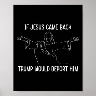 Om Jesus Kom Ck Trump Skulle Deportera Honom Krist Poster