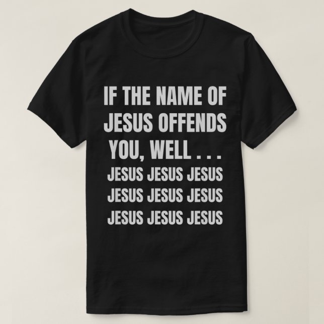 Om Jesus Namn förolämpar er, Jesus Jesus. T Shirt (Design framsida)