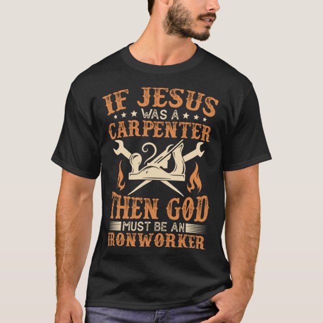 Om Jesus var Carpenter måste Gud vara ironarbetare T Shirt (Framsida)