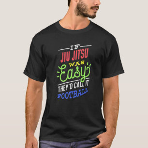 Om Jiu Jitsu var lätt att säga det. T Shirt