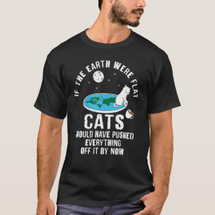 Om jorden hade varit platta katter hade det kunnat t shirt
