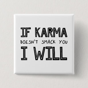 Om Karma inte smetar ut dig kommer jag... Knapp
