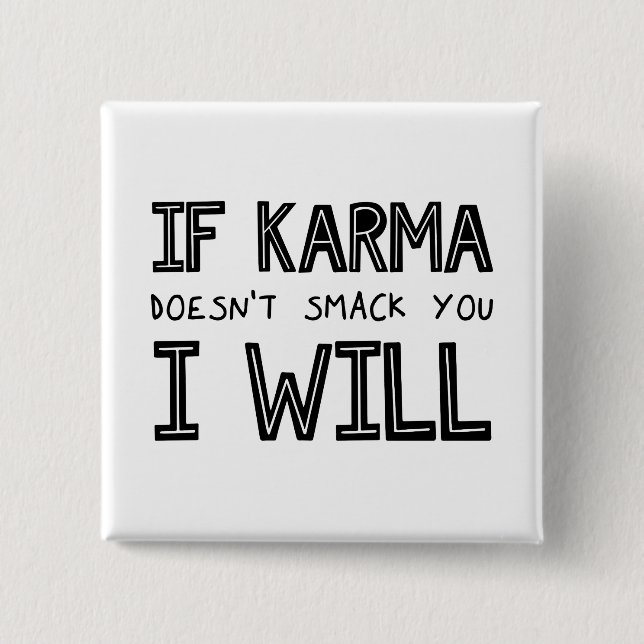 Om Karma inte smetar ut dig kommer jag... Knapp (Framsida)