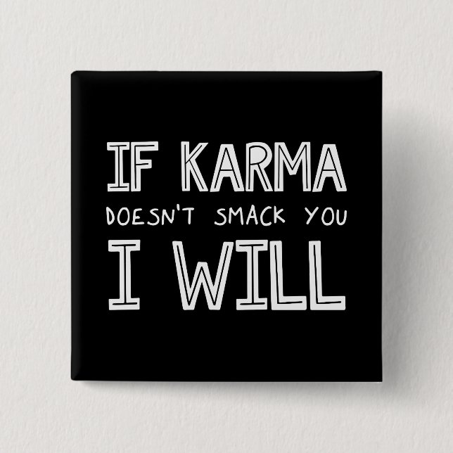 Om Karma inte smetar ut dig kommer jag... Knapp (Framsida)