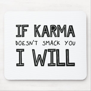 Om Karma inte smetar ut dig kommer jag... Musmatta