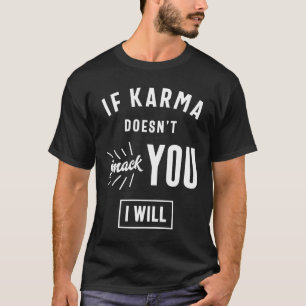 Om Karma inte smetar ut dig kommer jag... T Shirt