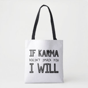 Om Karma inte smetar ut dig kommer jag... Tygkasse