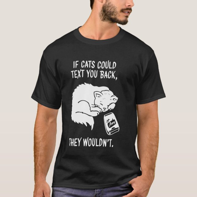 Om katter kunde sms tillbaka, skulle de inte klapp t shirt (Framsida)