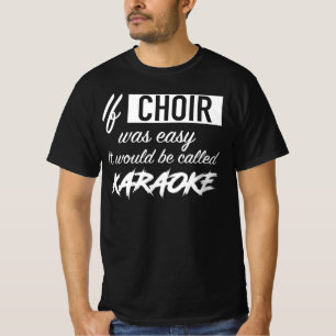 Om kören var lätt, skulle det kallas Karaoke T Shirt