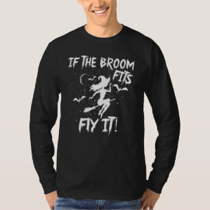 Om kvasten passar, flyg den Halloween läskig häxa T Shirt