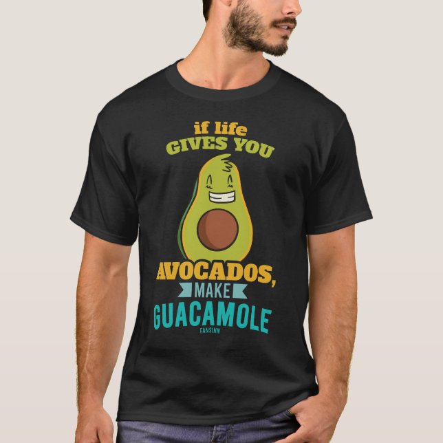 Om Life Ge du avokados gör Guacamole T Shirt (Framsida)