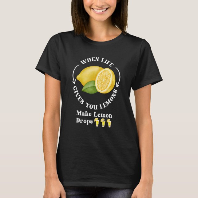 Om Life Ge gör Lemons Lemon droppar Drinki T Shirt (Framsida)