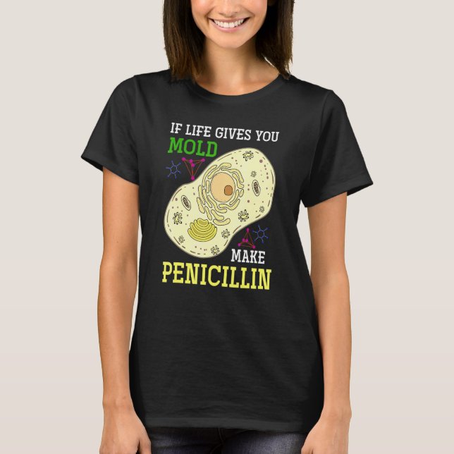 Om Life Ge skulle du göra Penicillin Science Bi T Shirt (Framsida)
