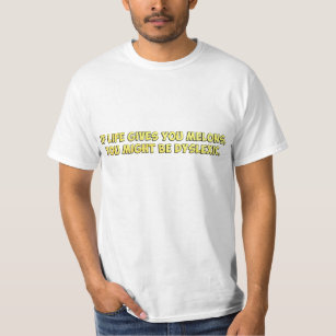 Om liv ger dig melnar, kan du är dyslexicen t-shirt