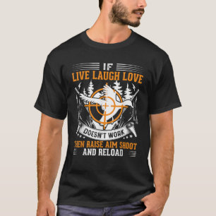 Om Live Laugh Kärlek inte fungerar då riase Aim Sh T Shirt
