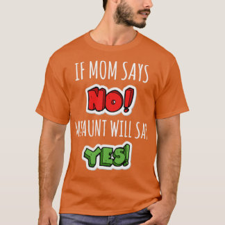 Om mamma säger nej kommer min moster att säga ja t shirt